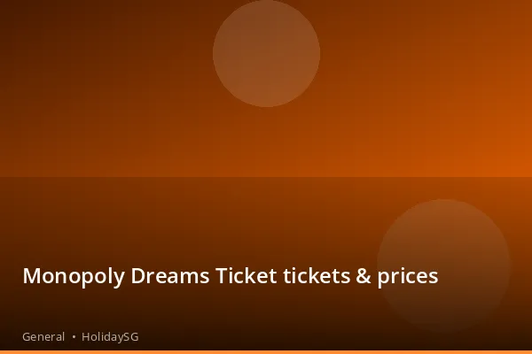 Monopoly Dreams Ticket tickets & prices - General | HolidaySG