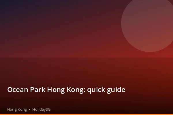 Ocean Park Hong Kong: quick guide - Hong Kong | HolidaySG