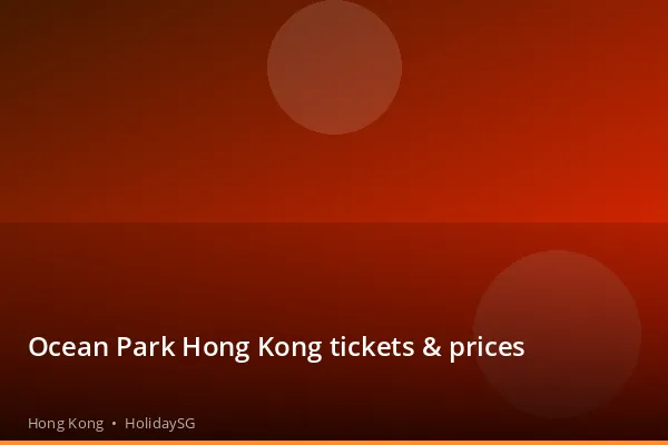 Ocean Park Hong Kong tickets &amp; prices - Hong Kong | HolidaySG