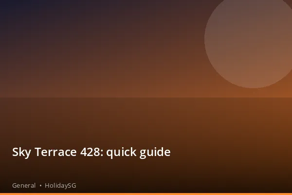 Sky Terrace 428: quick guide - General | HolidaySG