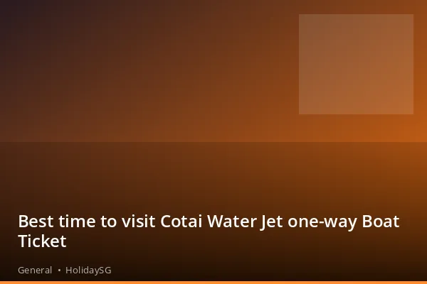 Best time to visit Cotai Water Jet one-way Boat Ticket - General | HolidaySG