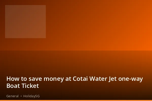 How to save money at Cotai Water Jet one-way Boat Ticket - General | HolidaySG