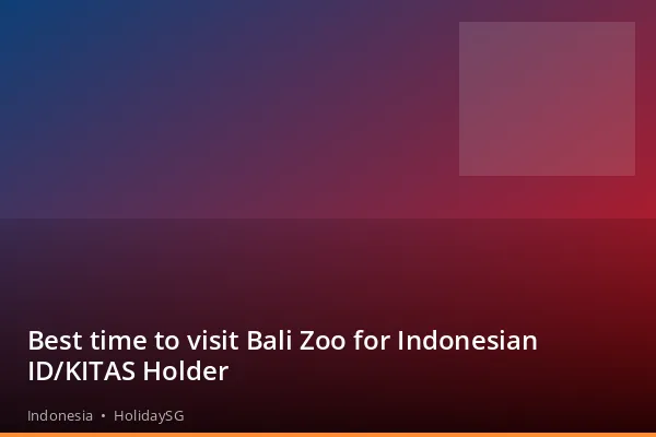 Best time to visit Bali Zoo for Indonesian ID/KITAS Holder - Indonesia | HolidaySG