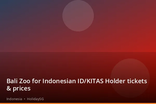 Bali Zoo for Indonesian ID/KITAS Holder tickets & prices - Indonesia | HolidaySG