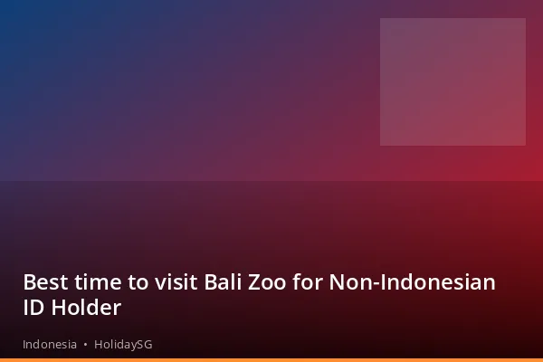 Best time to visit Bali Zoo for Non-Indonesian ID Holder - Indonesia | HolidaySG