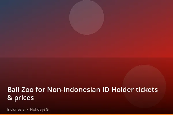 Bali Zoo for Non-Indonesian ID Holder tickets &amp; prices - Indonesia | HolidaySG