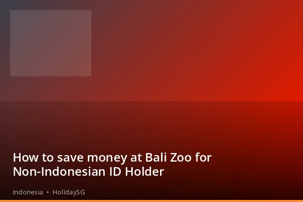How to save money at Bali Zoo for Non-Indonesian ID Holder - Indonesia | HolidaySG