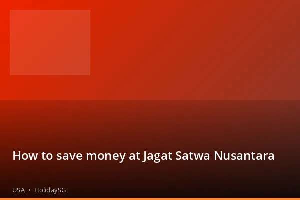 How to save money at Jagat Satwa Nusantara - USA | HolidaySG