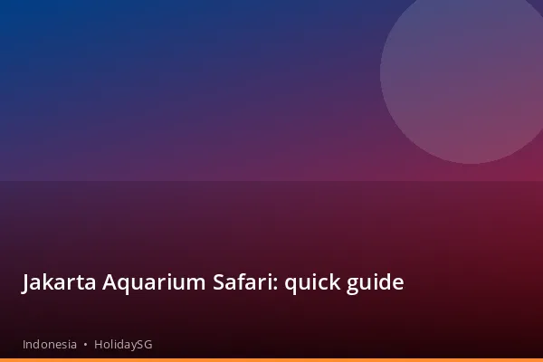 Jakarta Aquarium Safari: quick guide - Indonesia | HolidaySG