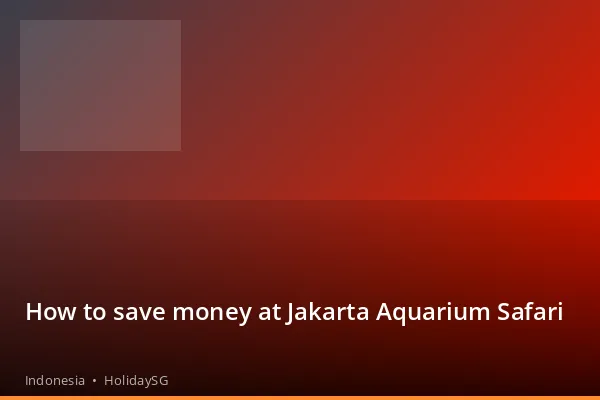 How to save money at Jakarta Aquarium Safari - Indonesia | HolidaySG