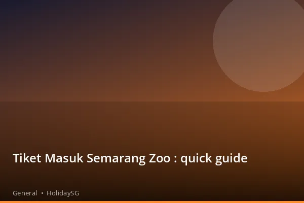 Tiket Masuk Semarang Zoo : quick guide - General | HolidaySG