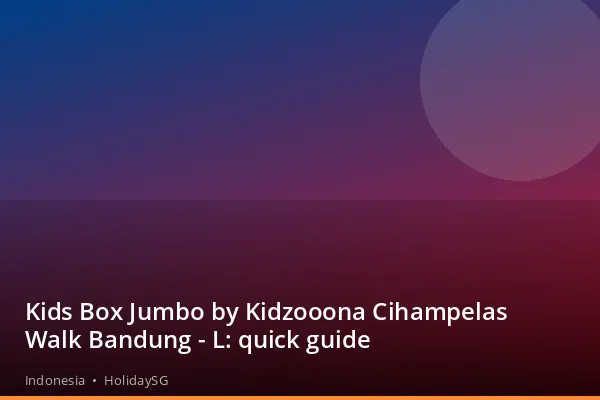 Kids Box Jumbo by Kidzooona Cihampelas Walk Bandung - L: quick guide - Indonesia | HolidaySG
