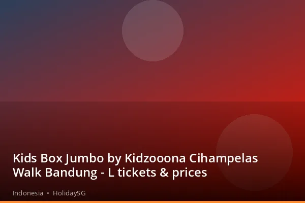 Kids Box Jumbo by Kidzooona Cihampelas Walk Bandung - L tickets & prices - Indonesia | HolidaySG
