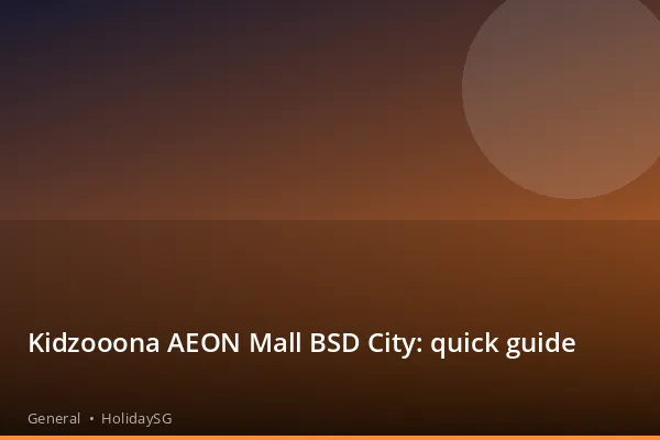 Kidzooona AEON Mall BSD City: quick guide - General | HolidaySG