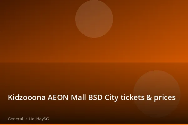 Kidzooona AEON Mall BSD City tickets &amp; prices - General | HolidaySG
