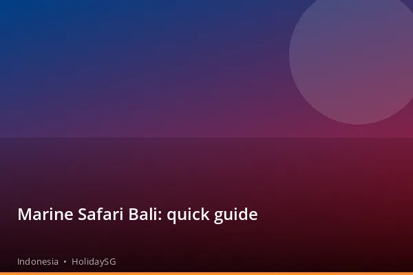 Marine Safari Bali: quick guide - Indonesia | HolidaySG