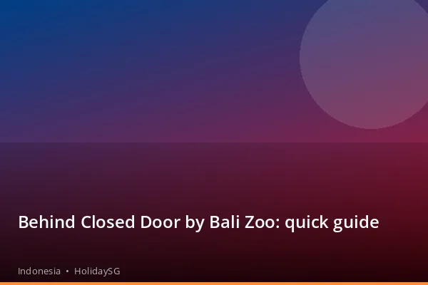 Behind Closed Door by Bali Zoo: quick guide - Indonesia | HolidaySG