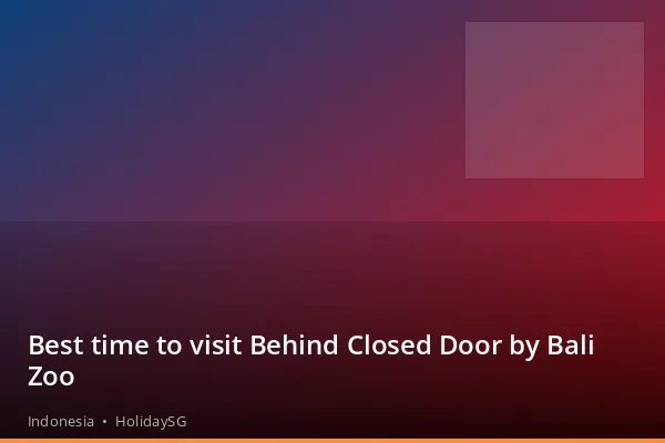 Best time to visit Behind Closed Door by Bali Zoo - Indonesia | HolidaySG