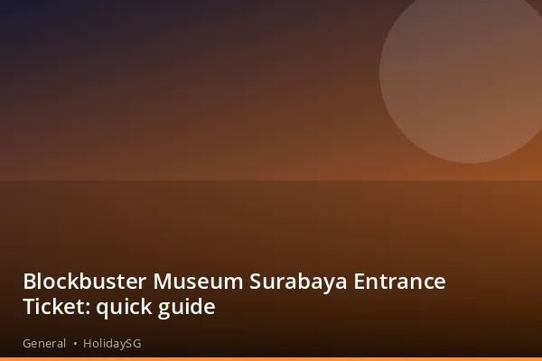 Blockbuster Museum Surabaya Entrance Ticket: quick guide - General | HolidaySG