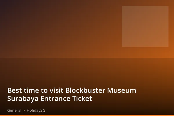 Best time to visit Blockbuster Museum Surabaya Entrance Ticket - General | HolidaySG