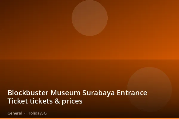 Blockbuster Museum Surabaya Entrance Ticket tickets &amp; prices - General | HolidaySG