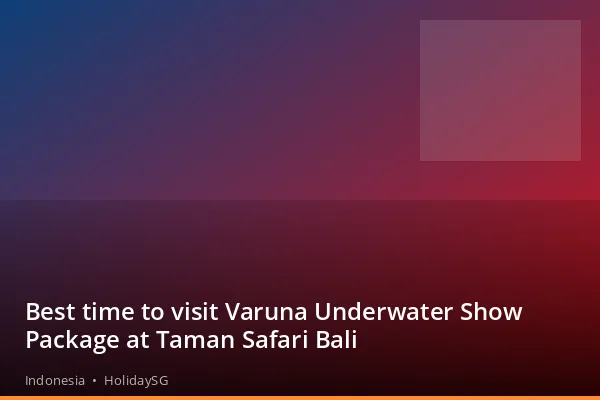 Best time to visit Varuna Underwater Show Package at Taman Safari Bali - Indonesia | HolidaySG