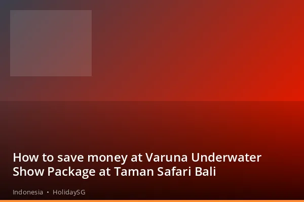 How to save money at Varuna Underwater Show Package at Taman Safari Bali - Indonesia | HolidaySG
