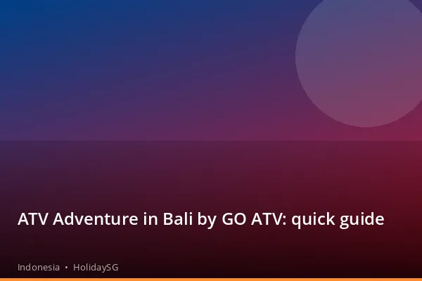 ATV Adventure in Bali by GO ATV: quick guide - Indonesia | HolidaySG