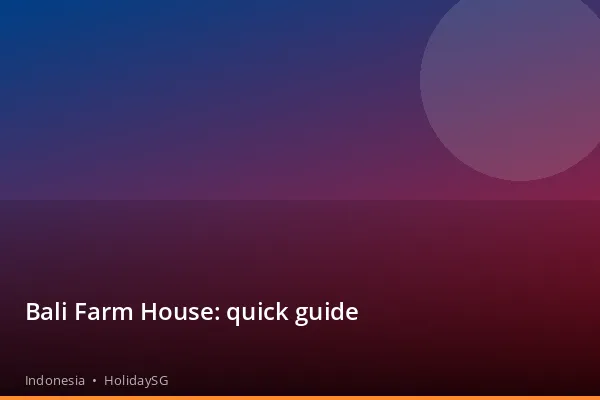 Bali Farm House: quick guide - Indonesia | HolidaySG