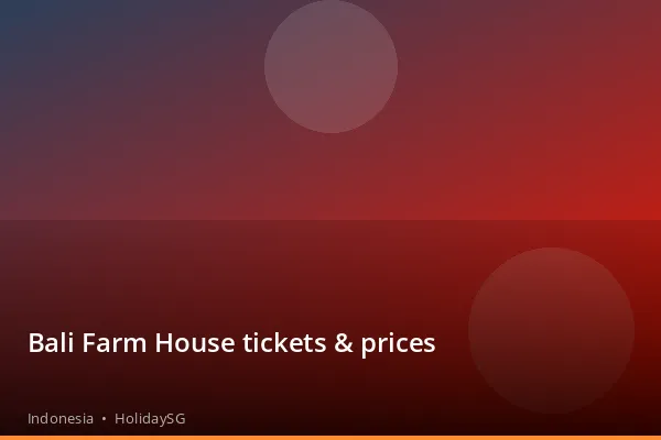 Bali Farm House tickets & prices - Indonesia | HolidaySG