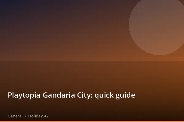 Playtopia Gandaria City: quick guide - General | HolidaySG