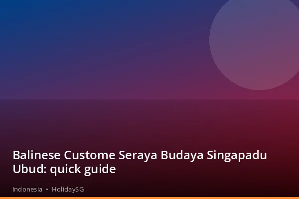 Balinese Custome Seraya Budaya Singapadu Ubud: quick guide - Indonesia | HolidaySG