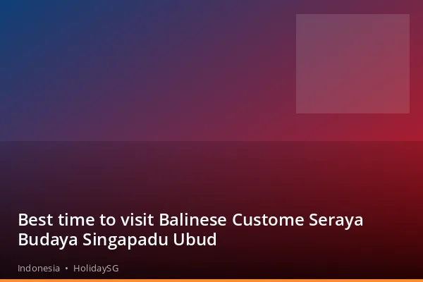 Best time to visit Balinese Custome Seraya Budaya Singapadu Ubud - Indonesia | HolidaySG