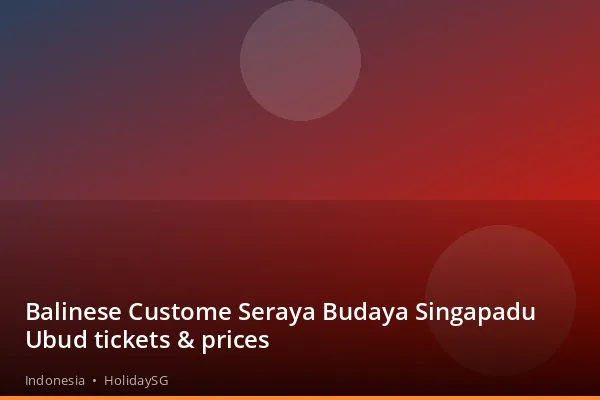 Balinese Custome Seraya Budaya Singapadu Ubud tickets &amp; prices - Indonesia | HolidaySG