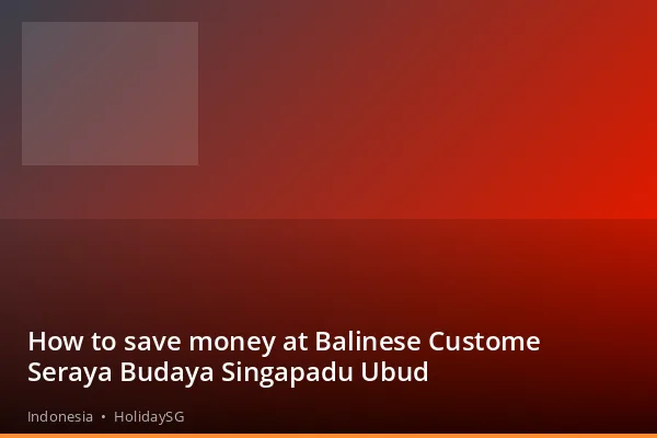 How to save money at Balinese Custome Seraya Budaya Singapadu Ubud - Indonesia | HolidaySG