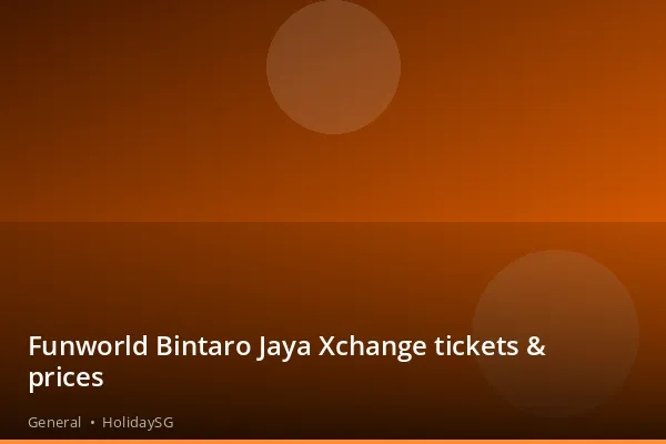 Funworld Bintaro Jaya Xchange tickets & prices - General | HolidaySG