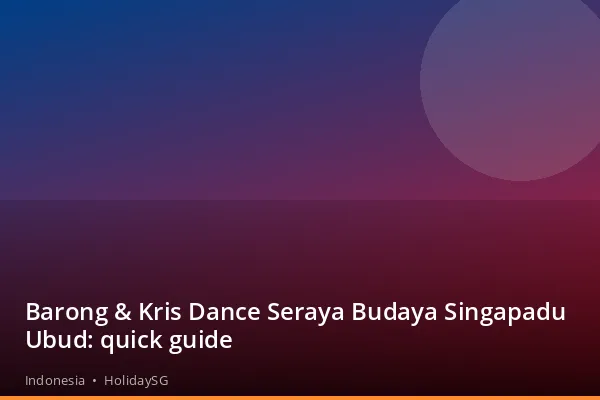 Barong &amp; Kris Dance Seraya Budaya Singapadu Ubud: quick guide - Indonesia | HolidaySG
