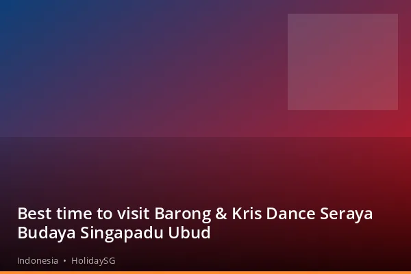 Best time to visit Barong &amp; Kris Dance Seraya Budaya Singapadu Ubud - Indonesia | HolidaySG