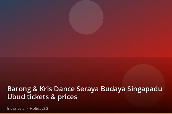 Barong &amp; Kris Dance Seraya Budaya Singapadu Ubud tickets &amp; prices - Indonesia | HolidaySG