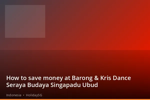 How to save money at Barong &amp; Kris Dance Seraya Budaya Singapadu Ubud - Indonesia | HolidaySG