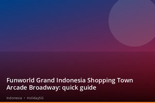 Funworld Grand Indonesia Shopping Town Arcade Broadway: quick guide - Indonesia | HolidaySG