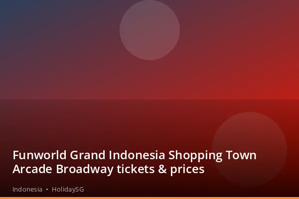 Funworld Grand Indonesia Shopping Town Arcade Broadway tickets &amp; prices - Indonesia | HolidaySG