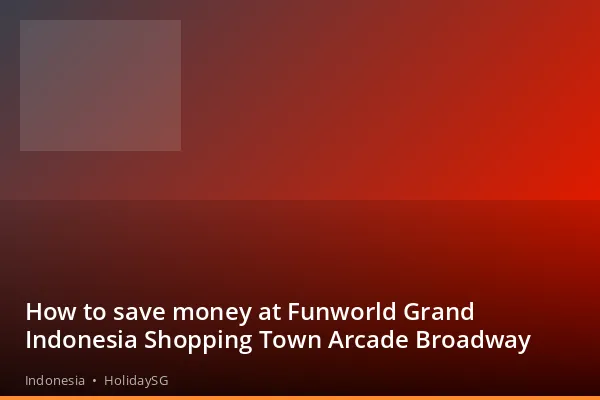 How to save money at Funworld Grand Indonesia Shopping Town Arcade Broadway - Indonesia | HolidaySG