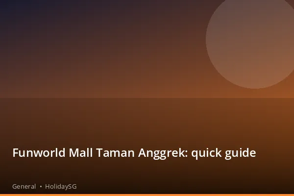 Funworld Mall Taman Anggrek: quick guide - General | HolidaySG