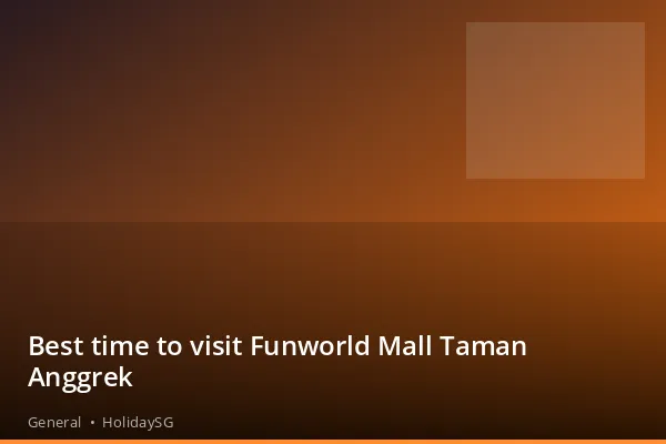 Best time to visit Funworld Mall Taman Anggrek - General | HolidaySG