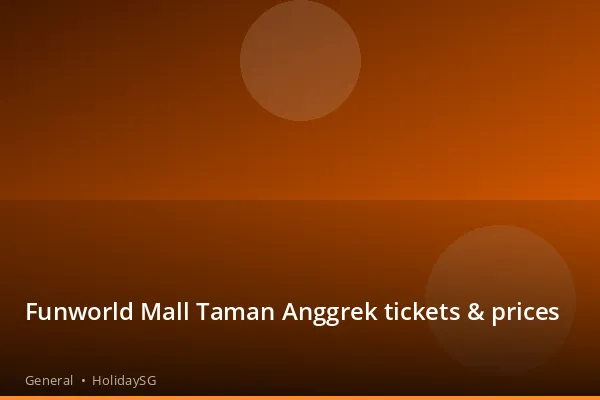 Funworld Mall Taman Anggrek tickets & prices - General | HolidaySG
