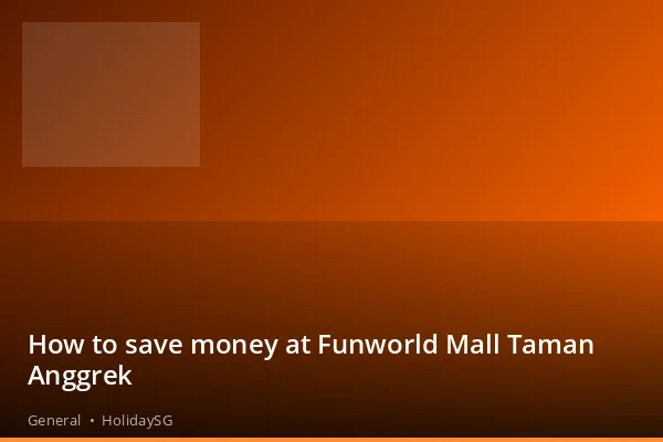 How to save money at Funworld Mall Taman Anggrek - General | HolidaySG