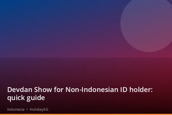 Devdan Show for Non-Indonesian ID holder: quick guide - Indonesia | HolidaySG