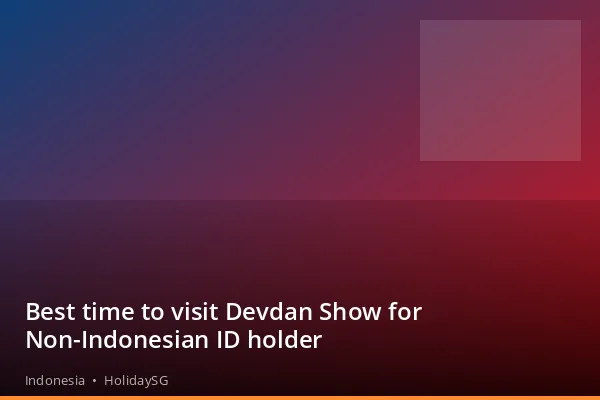 Best time to visit Devdan Show for Non-Indonesian ID holder - Indonesia | HolidaySG