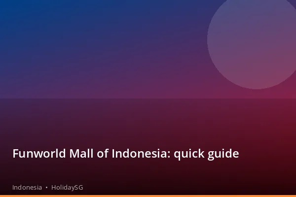 Funworld Mall of Indonesia: quick guide - Indonesia | HolidaySG